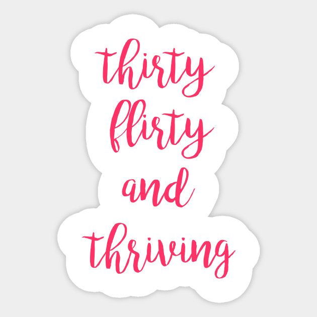Thirty flirty and thriving fun design